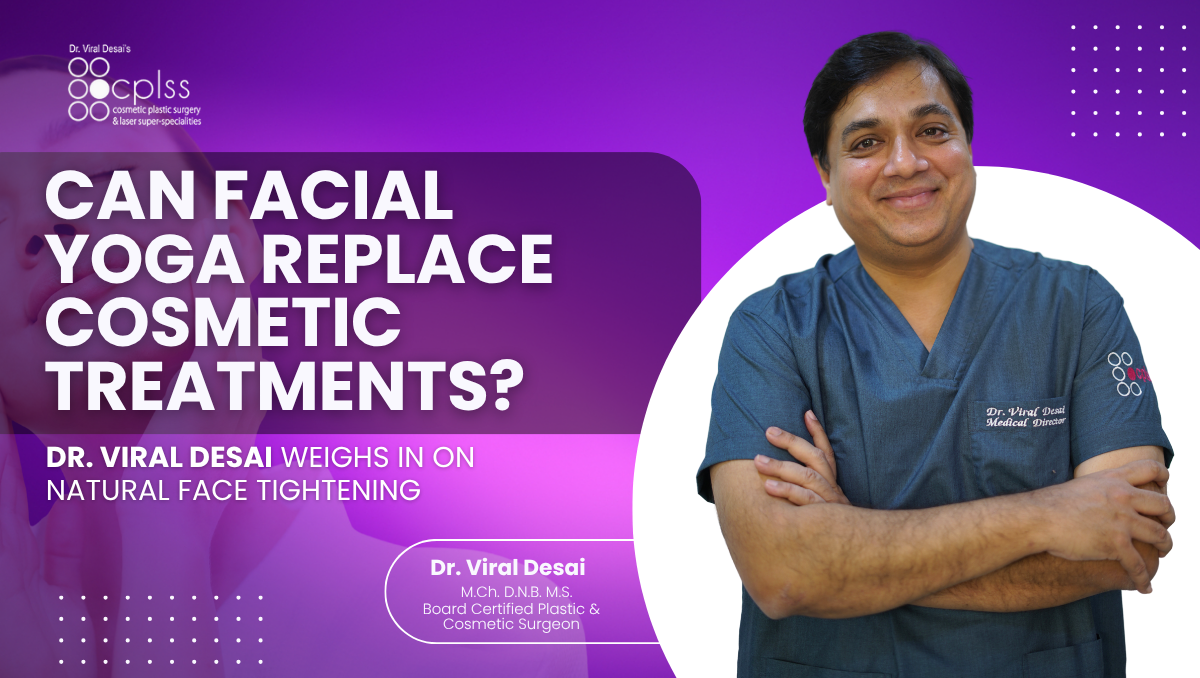 Can Facial Yoga Replace Cosmetic Treatments? Dr. Viral Desai Weighs In on Natural Face Tightening