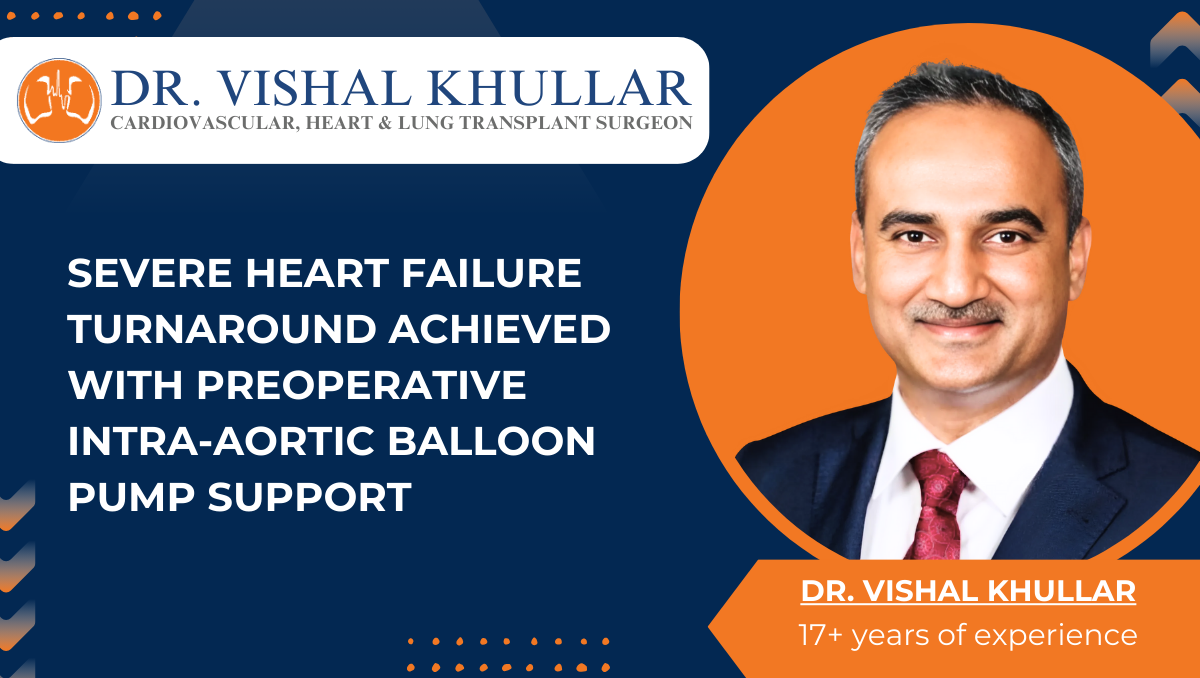 Dr. Vishal Khullar Achieves Remarkable Recovery in Severe Heart Failure Patient Using Preoperative Intra-Aortic Balloon Pump Support